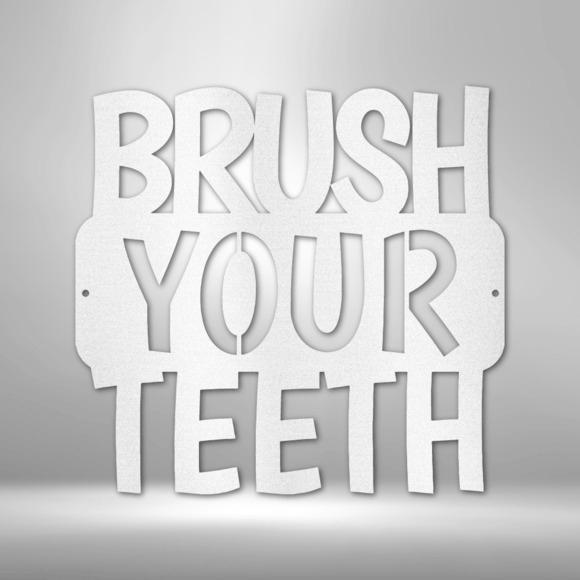 Brush Your Teeth QuoteSteel Sign Laser Cut Powder Coated Home & Office Metal